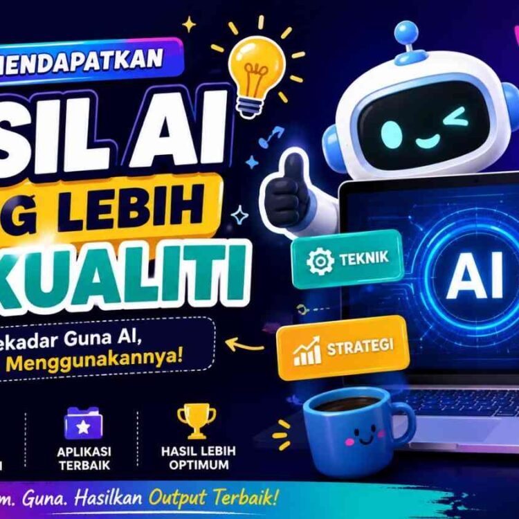 Rahsia Mendapatkan Hasil AI yang Lebih Berkualiti